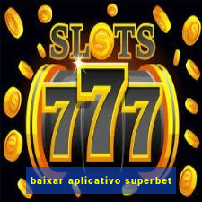 baixar aplicativo superbet